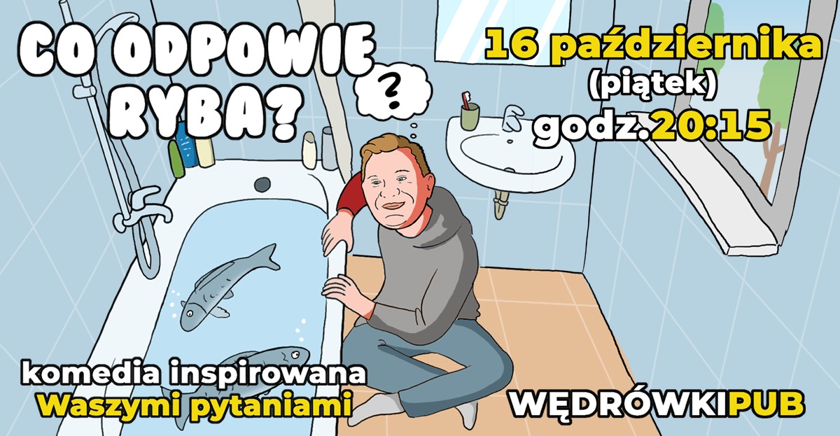 Co odpowie ryba?, 16.10.2026, godz. 20:15, Pub Wędrówki